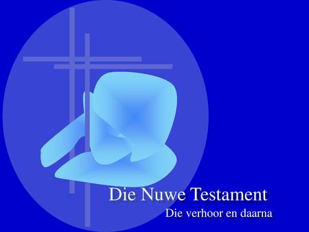 Die Nuwe Testament Die verhoor en daarna.