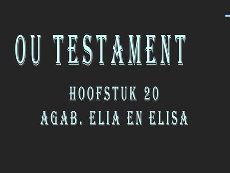 Ou testament Hoofstuk 20 Agab. elia en Elisa.