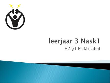 Leerjaar 3 Nask1 H2 §1 Elektriciteit.