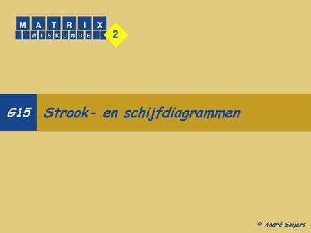 G15 2 Strook- en schijfdiagrammen M A R T X I © André Snijers W K U N