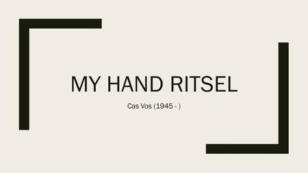 My hand ritsel Cas Vos (1945 - ).