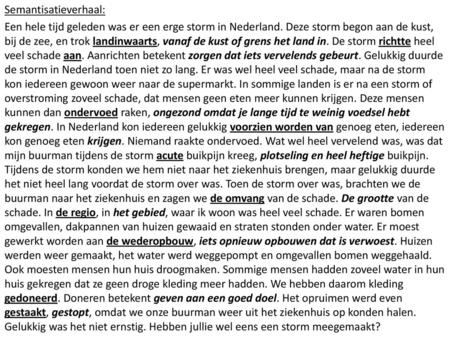 Semantisatieverhaal: Een hele tijd geleden was er een erge storm in Nederland. Deze storm begon aan de kust, bij de zee, en trok landinwaarts, vanaf de.