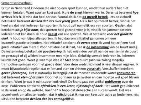 Semantisatieverhaal: Er zijn in Nederland kinderen die niet op een sport kunnen, omdat hun ouders het niet kunnen betalen. Want sporten kost geld. Ik zie.