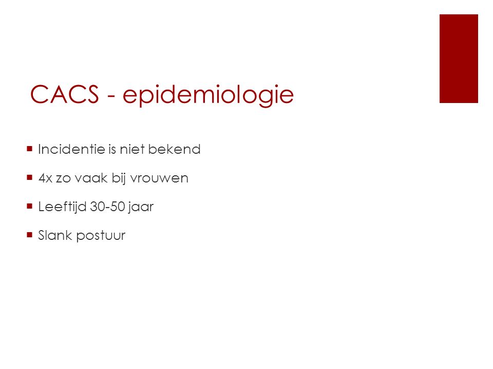 CACS - epidemiologie Incidentie is niet bekend 4x zo vaak bij vrouwen