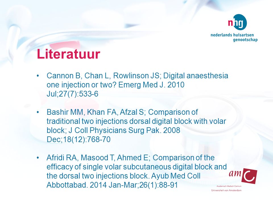 Literatuur Cannon B, Chan L, Rowlinson JS; Digital anaesthesia one injection or two Emerg Med J Jul;27(7):