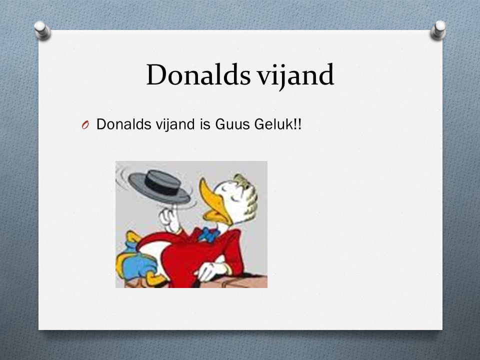 Donalds vijand Donalds vijand is Guus Geluk!!