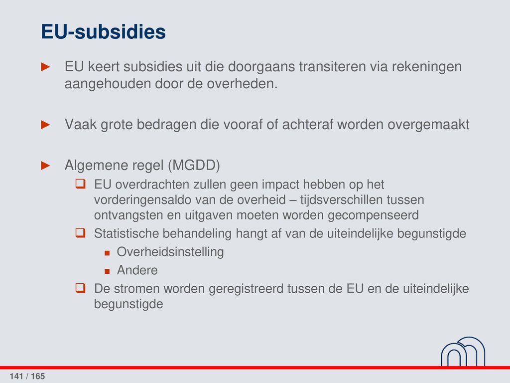 EU-subsidies EU keert subsidies uit die doorgaans transiteren via rekeningen aangehouden door de overheden.