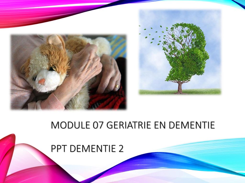 MODULE 07 GERIATRIE EN DEMENTIE ppt dementie 2
