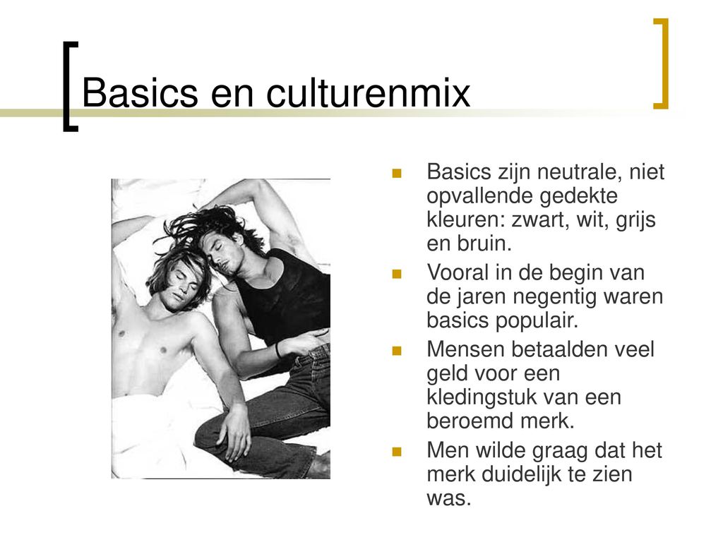 Basics en culturenmix Basics zijn neutrale, niet opvallende gedekte kleuren: zwart, wit, grijs en bruin.