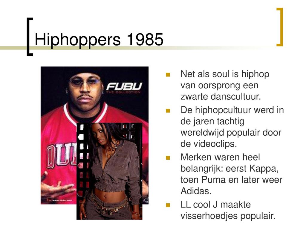 Hiphoppers 1985 Net als soul is hiphop van oorsprong een zwarte danscultuur.