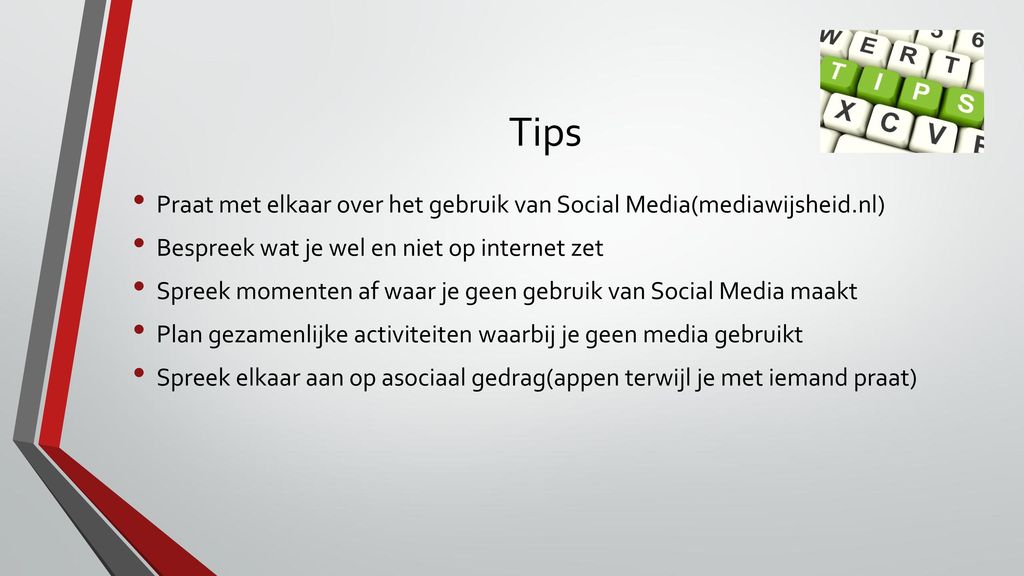 Tips Praat met elkaar over het gebruik van Social Media(mediawijsheid.nl) Bespreek wat je wel en niet op internet zet.
