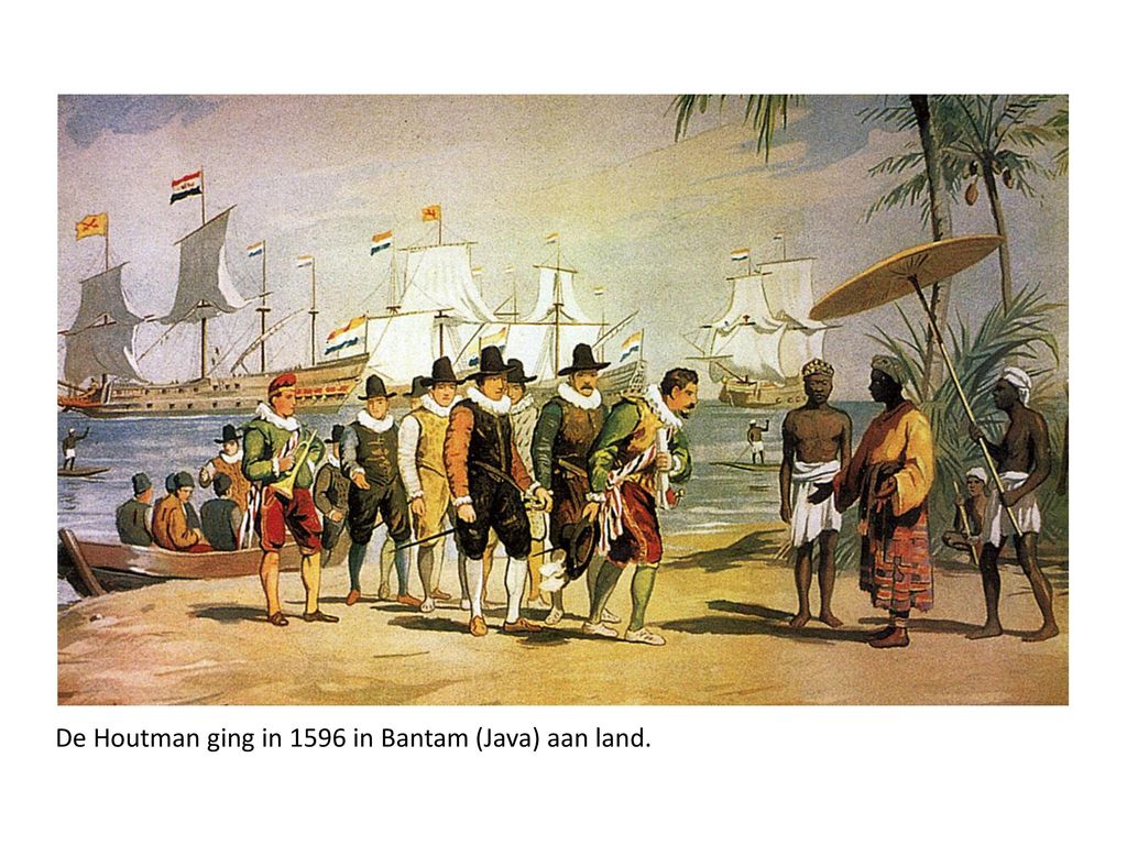 De Houtman ging in 1596 in Bantam (Java) aan land.
