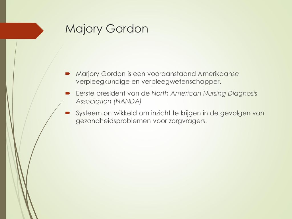 Majory Gordon Marjory Gordon is een vooraanstaand Amerikaanse verpleegkundige en verpleegwetenschapper.