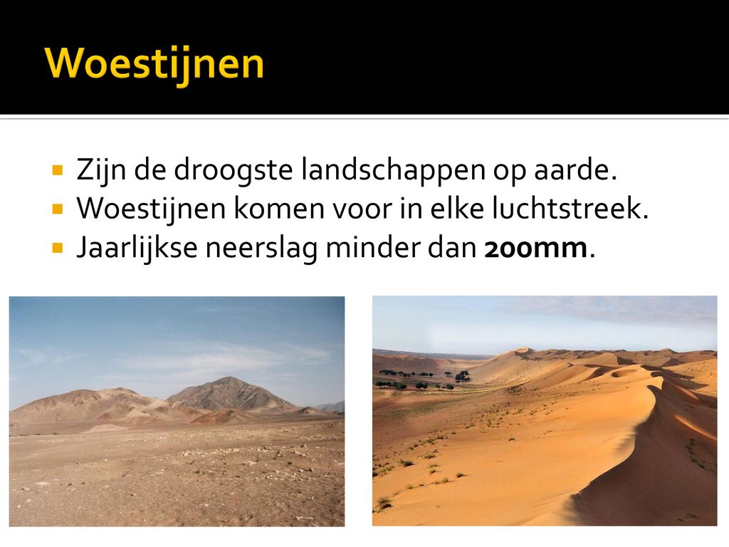 Woestijnen Zijn de droogste landschappen op aarde.