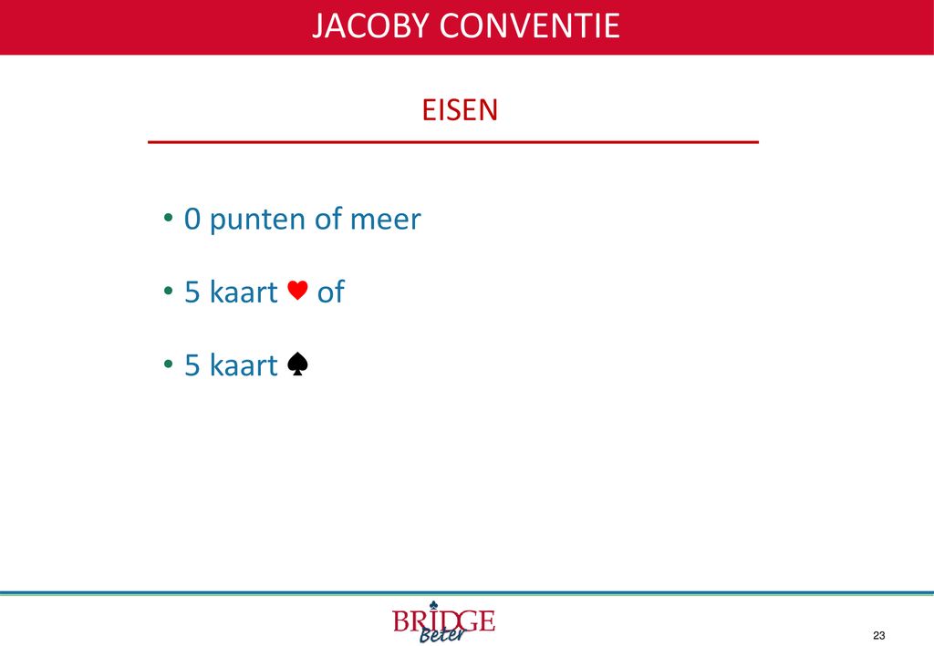 JACOBY CONVENTIE EISEN 0 punten of meer 5 kaart ♥ of 5 kaart ♠