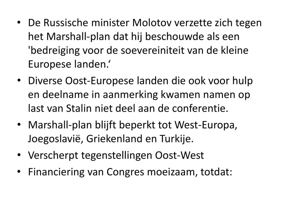 De Russische minister Molotov verzette zich tegen het Marshall-plan dat hij beschouwde als een bedreiging voor de soevereiniteit van de kleine Europese landen.‘