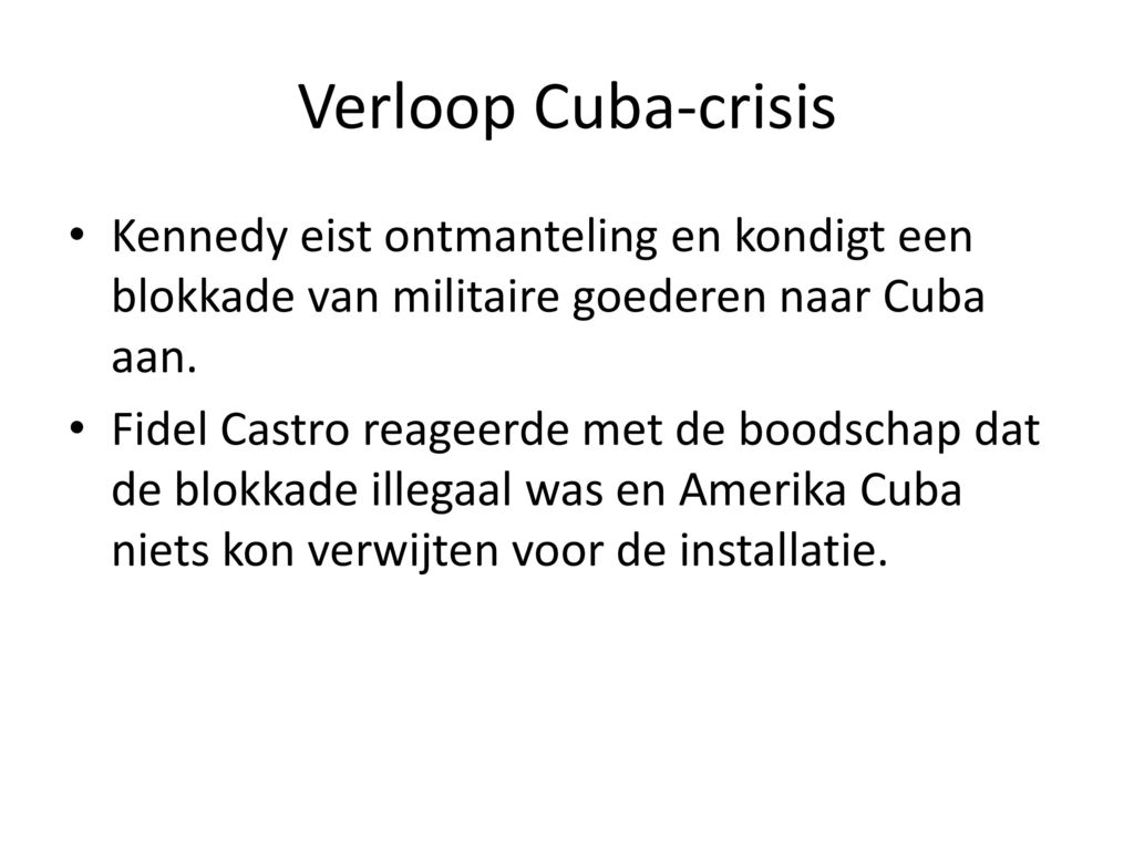 Verloop Cuba-crisis Kennedy eist ontmanteling en kondigt een blokkade van militaire goederen naar Cuba aan.