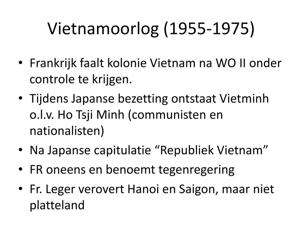Vietnamoorlog ( ) Frankrijk faalt kolonie Vietnam na WO II onder controle te krijgen.
