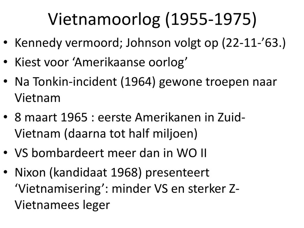 Vietnamoorlog ( ) Kennedy vermoord; Johnson volgt op (22-11-’63.) Kiest voor ‘Amerikaanse oorlog’