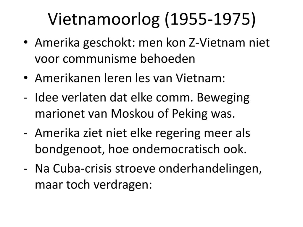 Vietnamoorlog ( ) Amerika geschokt: men kon Z-Vietnam niet voor communisme behoeden. Amerikanen leren les van Vietnam: