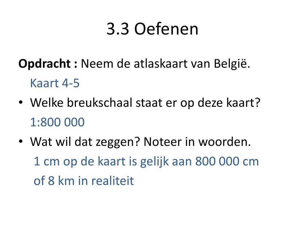 3.3 Oefenen Opdracht : Neem de atlaskaart van België. Kaart 4-5
