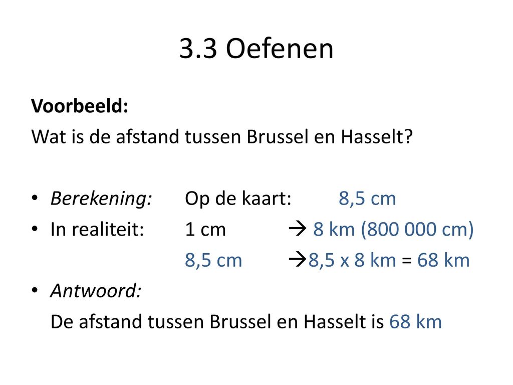 3.3 Oefenen Voorbeeld: Wat is de afstand tussen Brussel en Hasselt