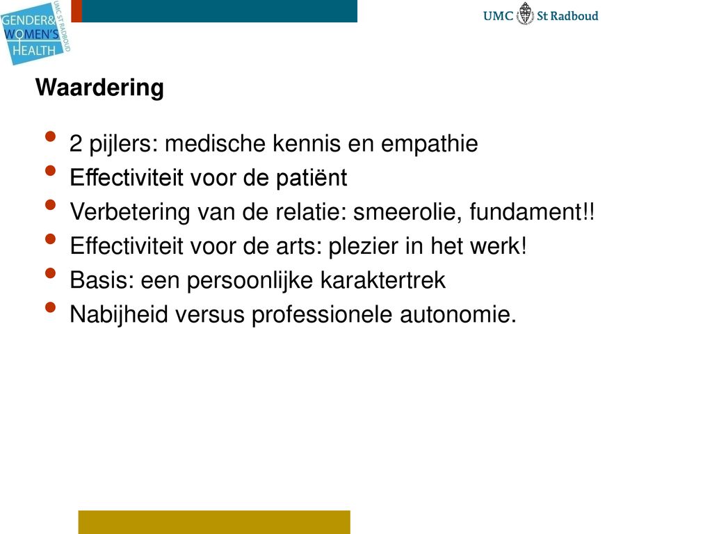 Waardering 2 pijlers: medische kennis en empathie. Effectiviteit voor de patiënt. Verbetering van de relatie: smeerolie, fundament!!