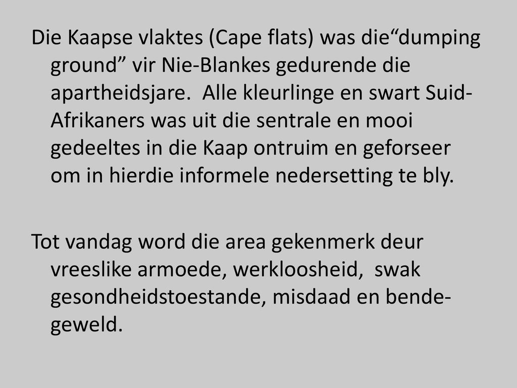 Die Kaapse vlaktes (Cape flats) was die dumping ground vir Nie-Blankes gedurende die apartheidsjare.