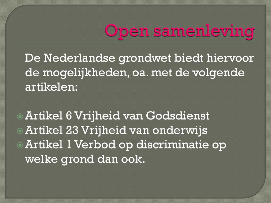 Open samenleving De Nederlandse grondwet biedt hiervoor de mogelijkheden, oa. met de volgende artikelen:
