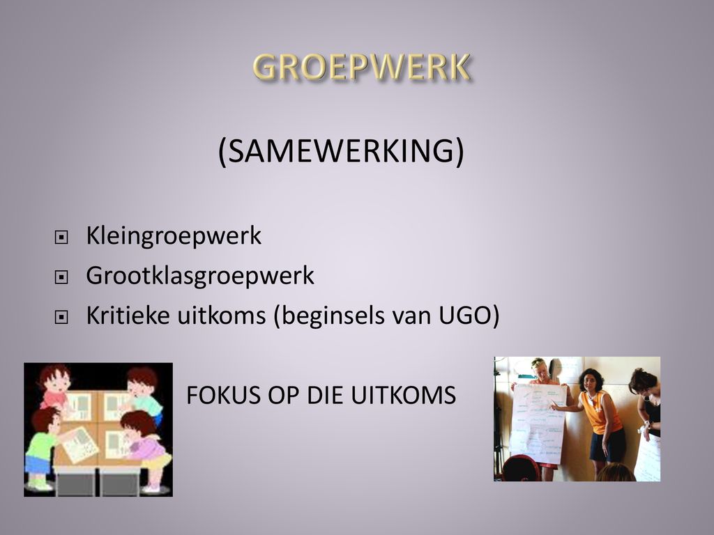 GROEPWERK (SAMEWERKING) Kleingroepwerk Grootklasgroepwerk