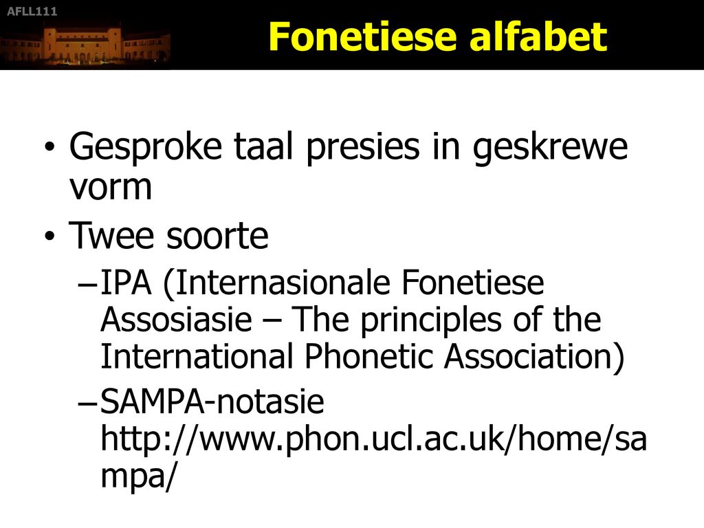 Fonetiese alfabet Gesproke taal presies in geskrewe vorm Twee soorte