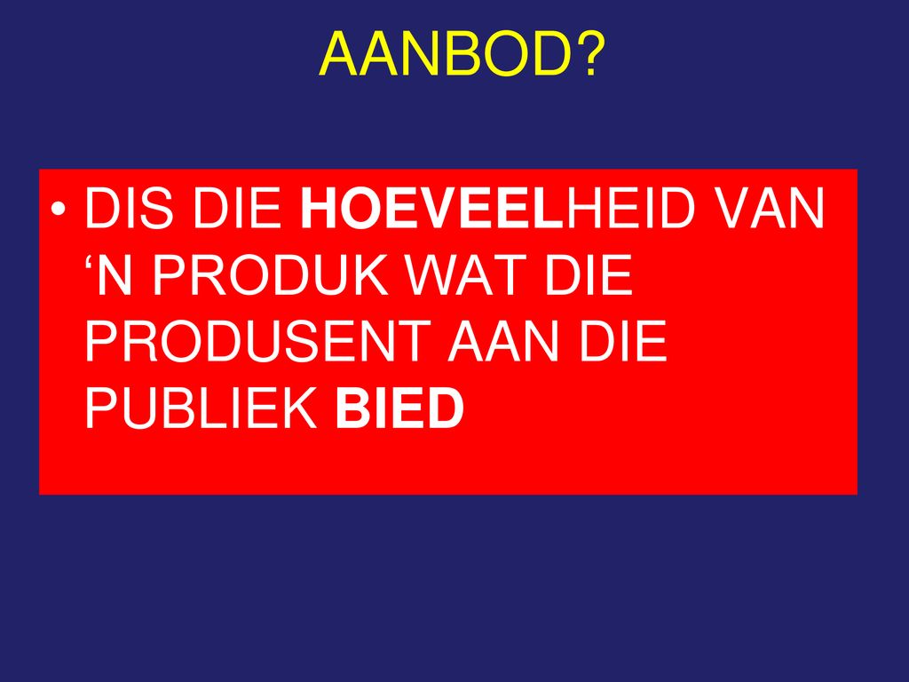 AANBOD DIS DIE HOEVEELHEID VAN ‘N PRODUK WAT DIE PRODUSENT AAN DIE PUBLIEK BIED