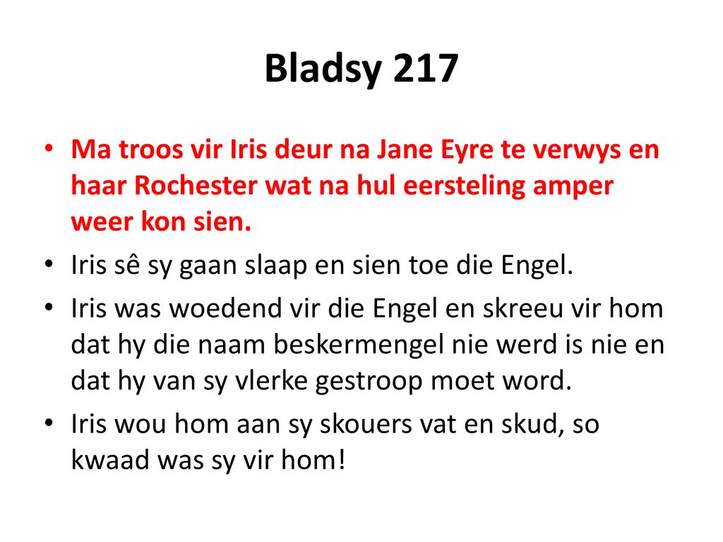 Bladsy 217 Ma troos vir Iris deur na Jane Eyre te verwys en haar Rochester wat na hul eersteling amper weer kon sien.