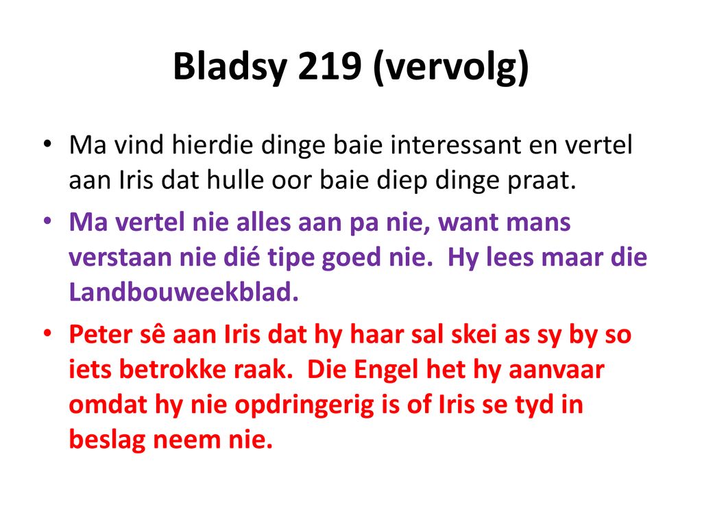Bladsy 219 (vervolg) Ma vind hierdie dinge baie interessant en vertel aan Iris dat hulle oor baie diep dinge praat.