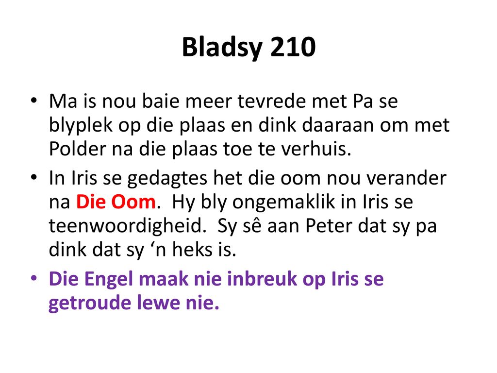 Bladsy 210 Ma is nou baie meer tevrede met Pa se blyplek op die plaas en dink daaraan om met Polder na die plaas toe te verhuis.