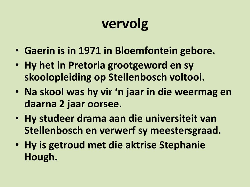 vervolg Gaerin is in 1971 in Bloemfontein gebore.