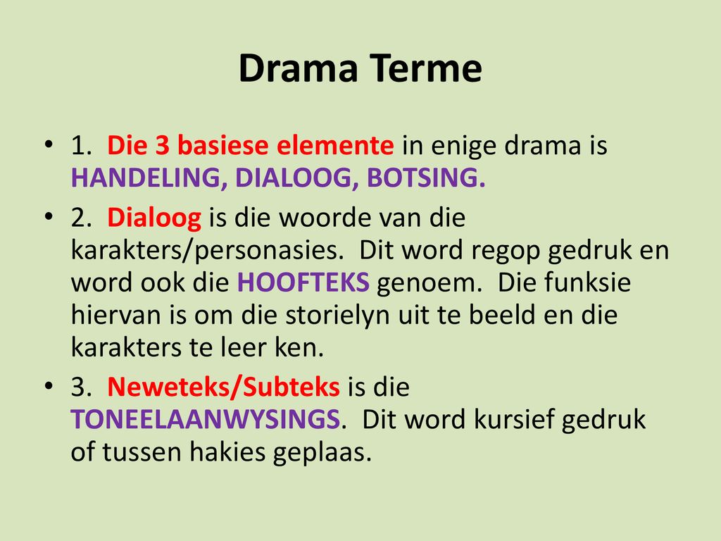 Drama Terme 1. Die 3 basiese elemente in enige drama is HANDELING, DIALOOG, BOTSING.