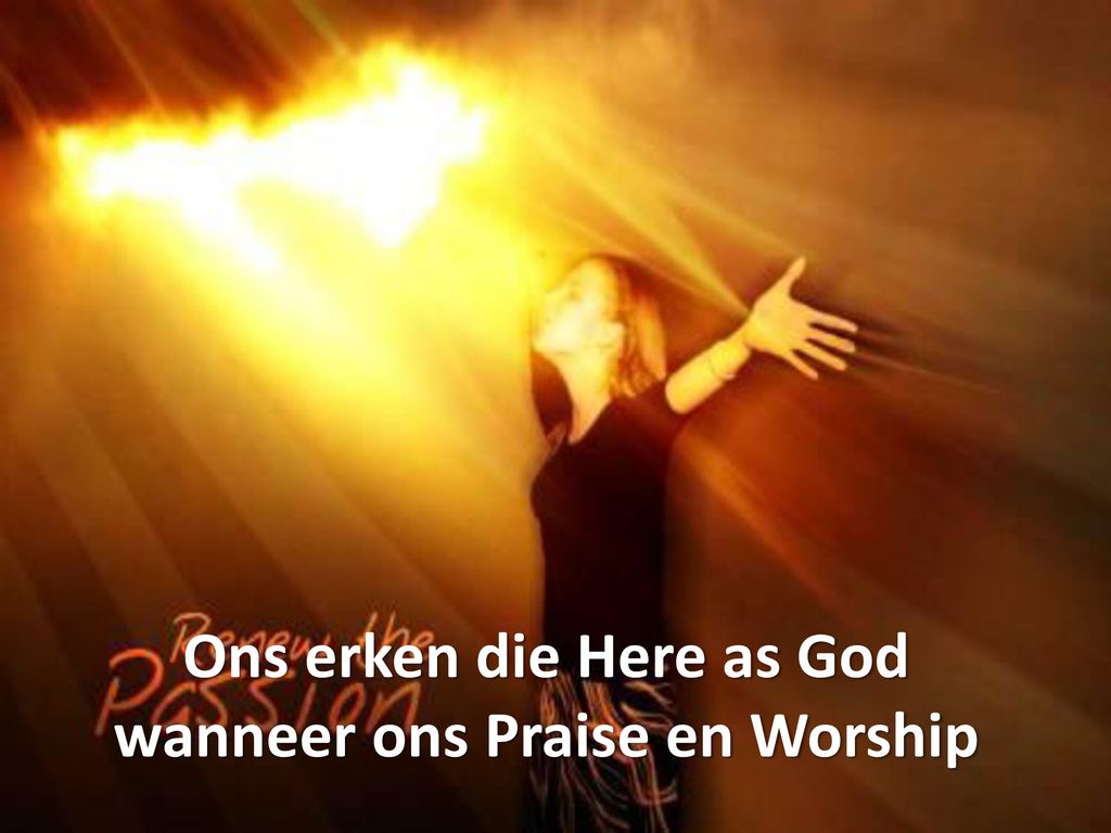 Ons erken die Here as God wanneer ons Praise en Worship