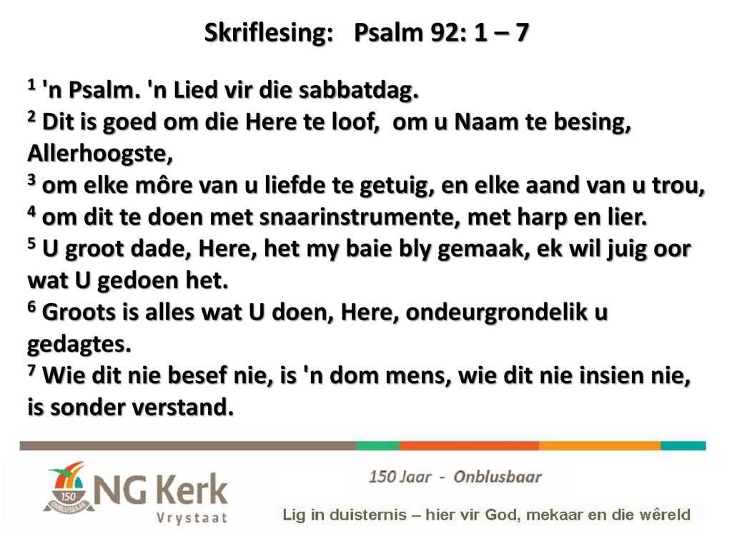 Skriflesing: Psalm 92: 1 – 7 1 n Psalm. n Lied vir die sabbatdag.