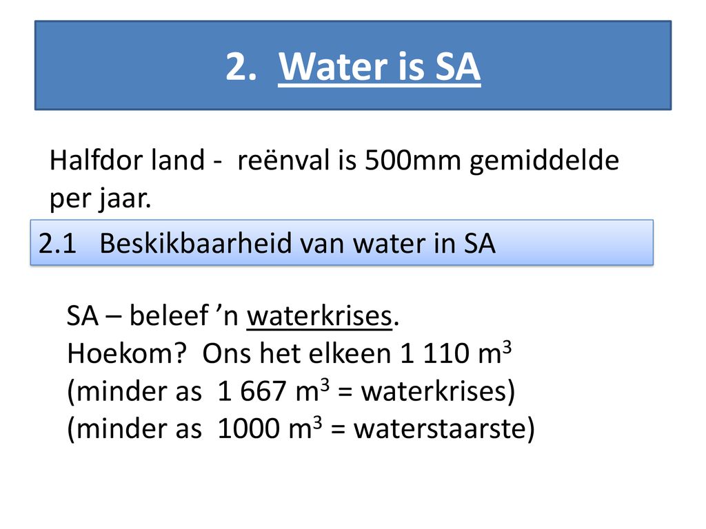 2. Water is SA Halfdor land - reënval is 500mm gemiddelde per jaar.