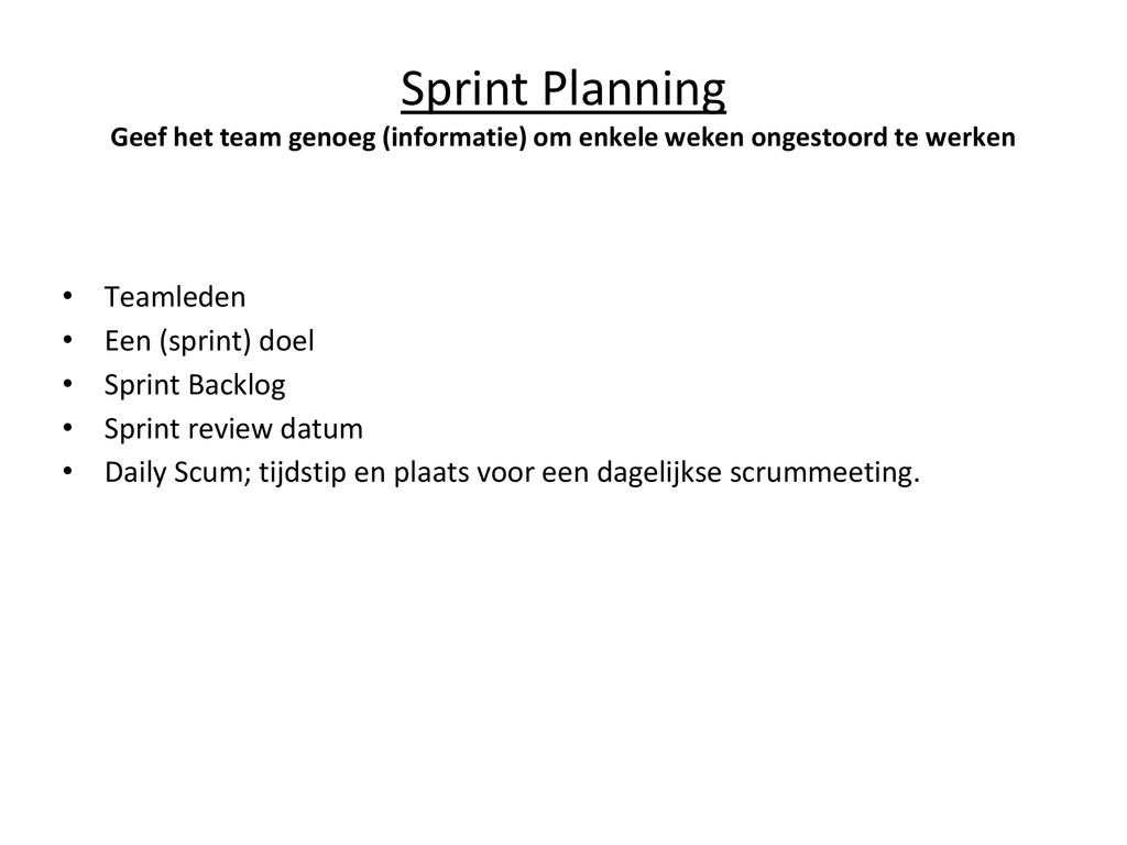 Sprint Planning Geef het team genoeg (informatie) om enkele weken ongestoord te werken