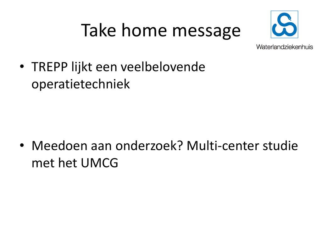 Take home message TREPP lijkt een veelbelovende operatietechniek