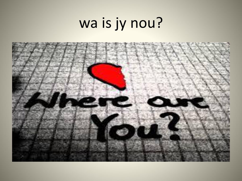 wa is jy nou