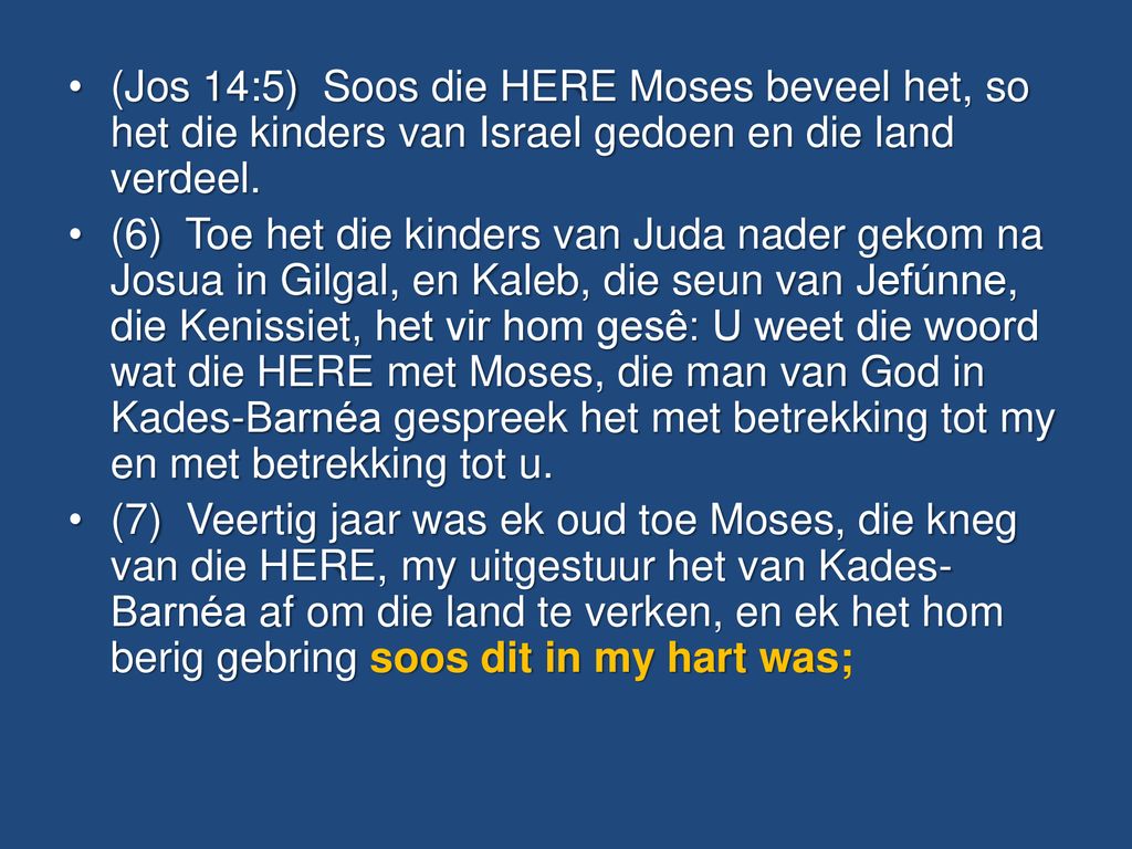(Jos 14:5) Soos die HERE Moses beveel het, so het die kinders van Israel gedoen en die land verdeel.