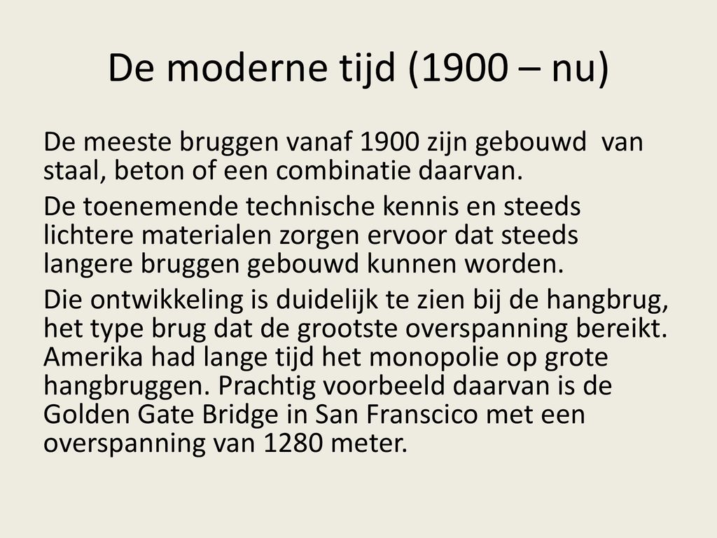 De moderne tijd (1900 – nu) De meeste bruggen vanaf 1900 zijn gebouwd van staal, beton of een combinatie daarvan.