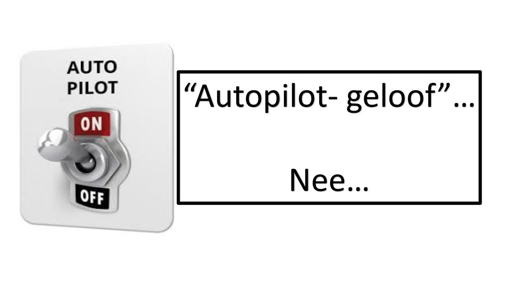 Autopilot- geloof … Nee…