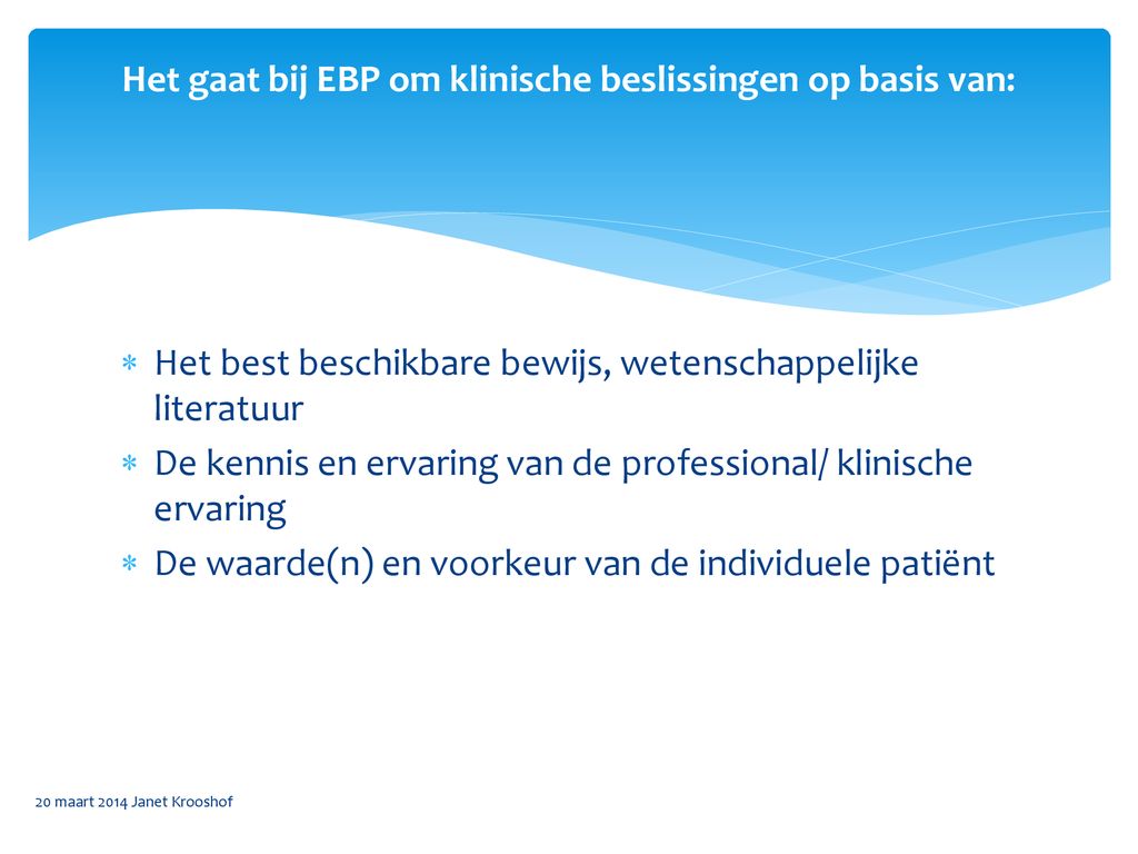 Het gaat bij EBP om klinische beslissingen op basis van: