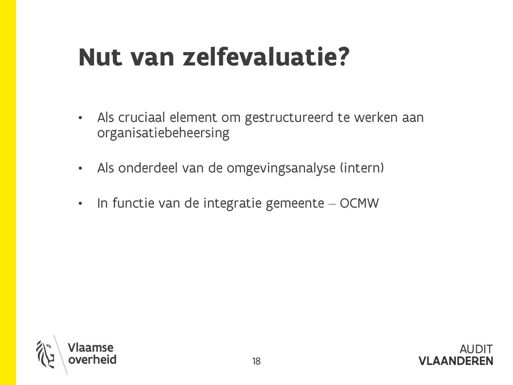 24/09/2018 Nut van zelfevaluatie Als cruciaal element om gestructureerd te werken aan organisatiebeheersing.