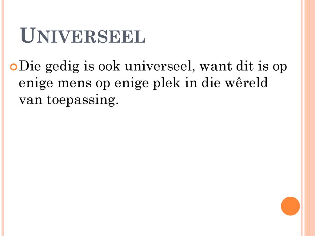 Universeel Die gedig is ook universeel, want dit is op enige mens op enige plek in die wêreld van toepassing.