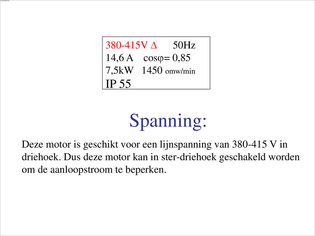 Spanning: V  50Hz 14,6 A cos= 0,85 7,5kW 1450 omw/min IP 55